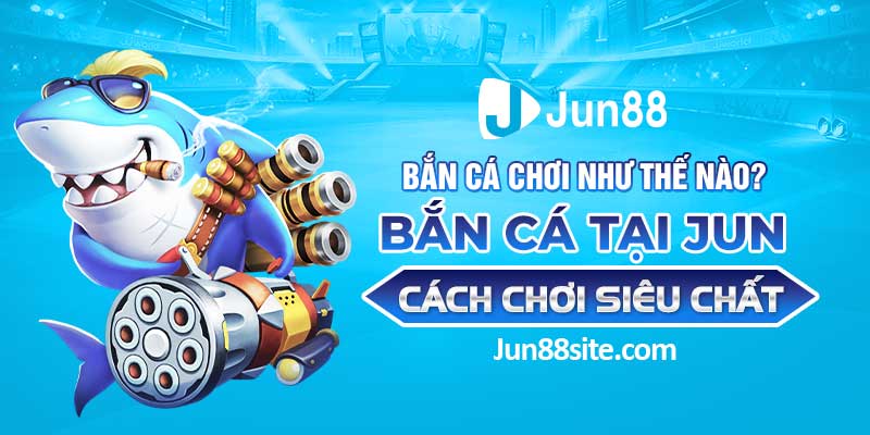 bắn cá chơi như thế nào